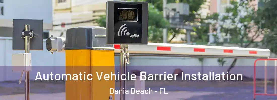 Automatic Vehicle Barrier Installation Dania Beach - FL