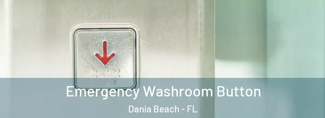 Emergency Washroom Button Dania Beach - FL