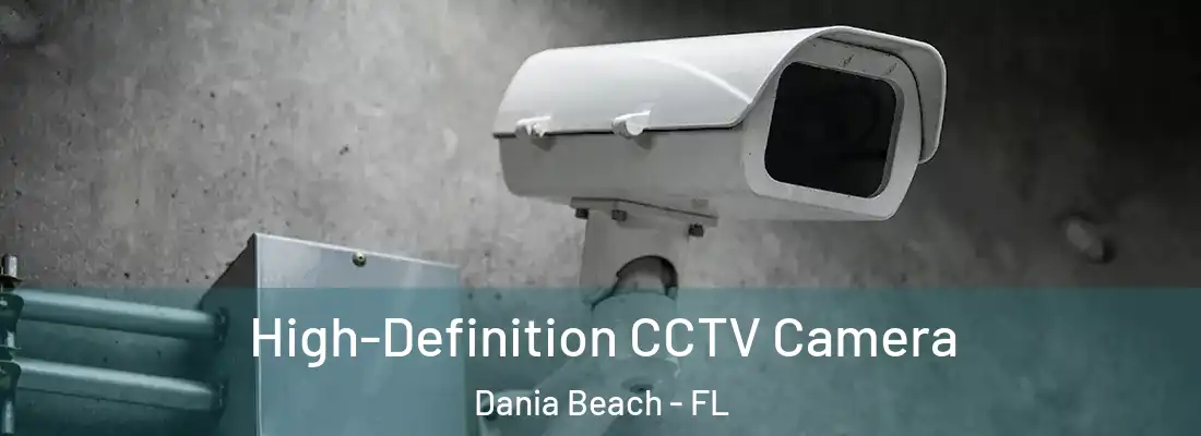 High-Definition CCTV Camera Dania Beach - FL