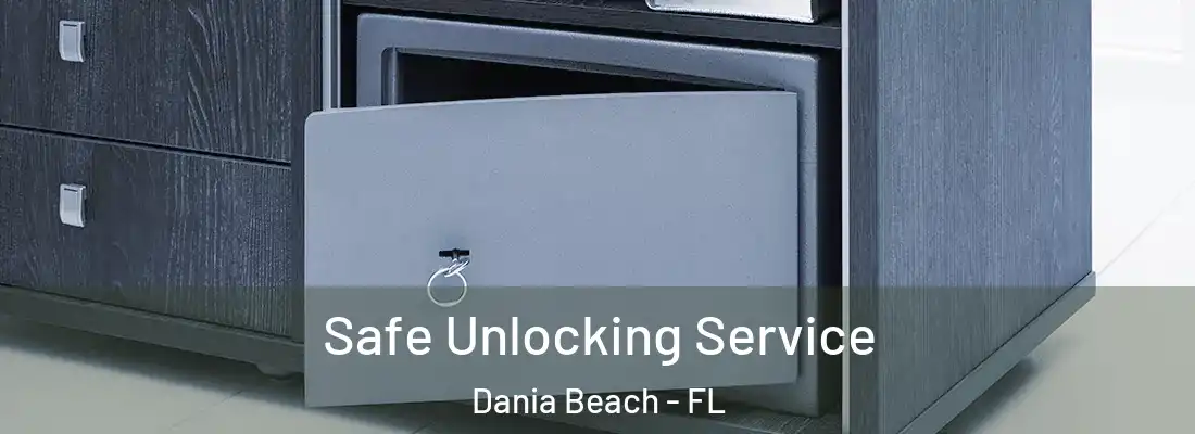 Safe Unlocking Service Dania Beach - FL